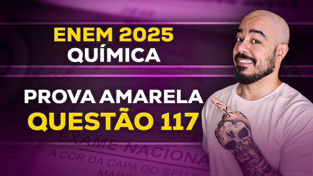 Thumbnail: Resolução de Química: ENEM 2025 - Prova Amarela - Questão 117 | Gabarito Extraoficial Comentado