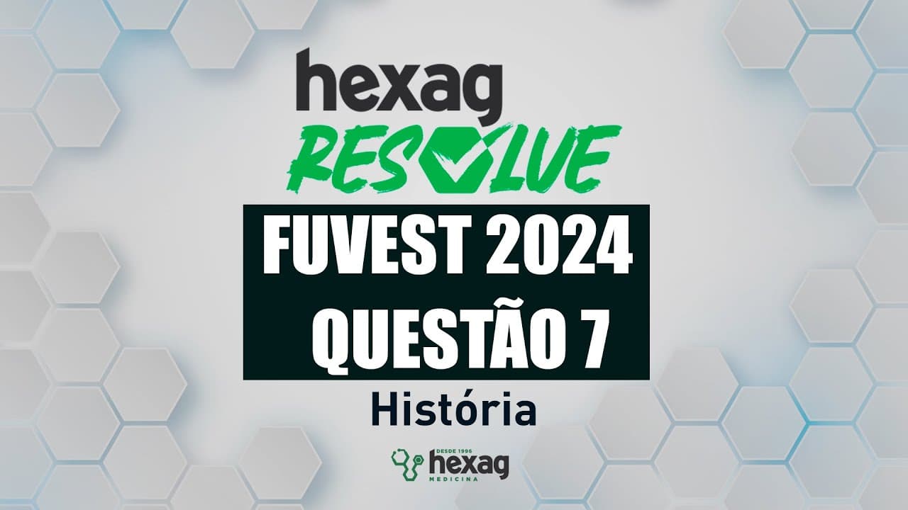 Thumbnail: HEXAG RESOLVE | FUVEST 2024 | HISTÓRIA | QUESTÃO 7