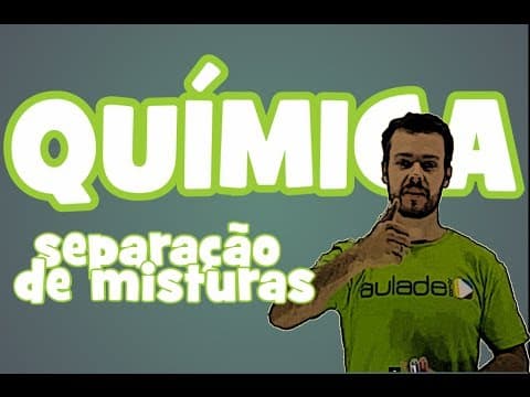 Thumbnail da aula: Química - Aula 5: Separação de misturas