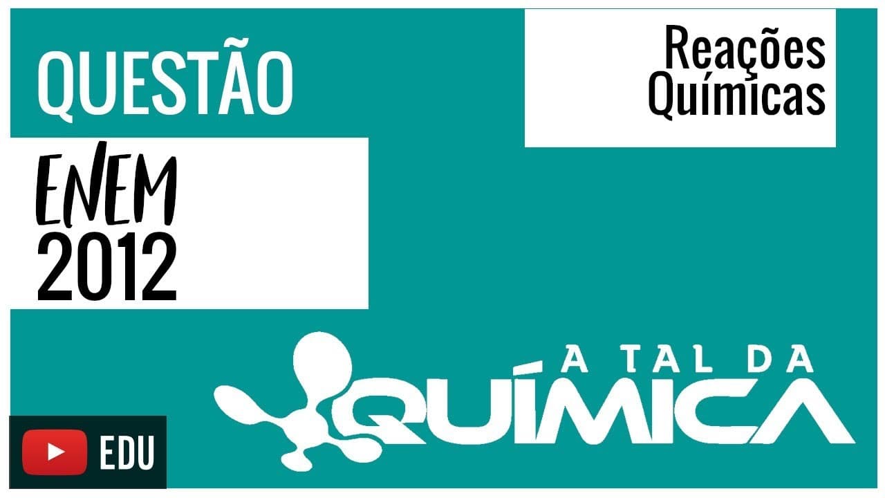 Thumbnail: Questão ENEM/2012 - Reações Químicas