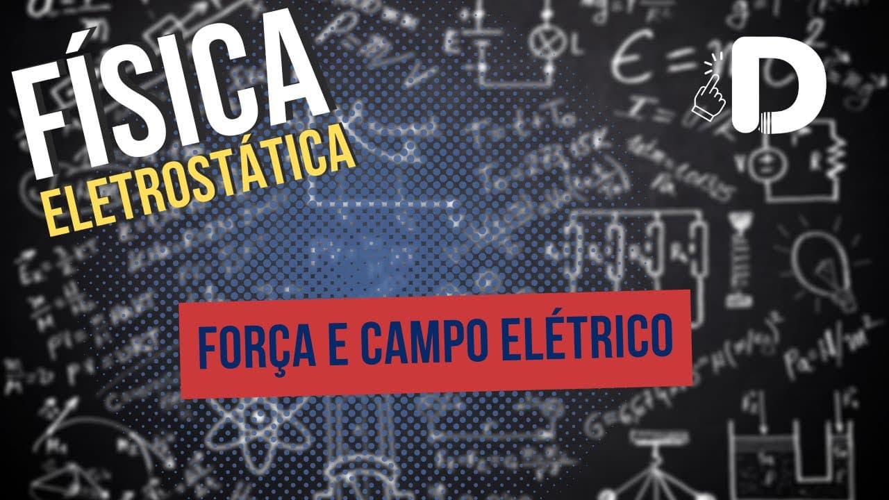Thumbnail: Força e Campo Elétrico - Eletrostática - Física - Preparatório Enem