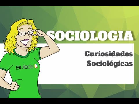 Thumbnail da aula: Sociologia - Curiosidades Sociológicas