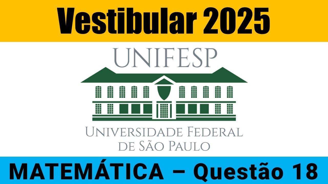 Thumbnail: Resolução UNIFESP 2025 - Matemática – Questão 18