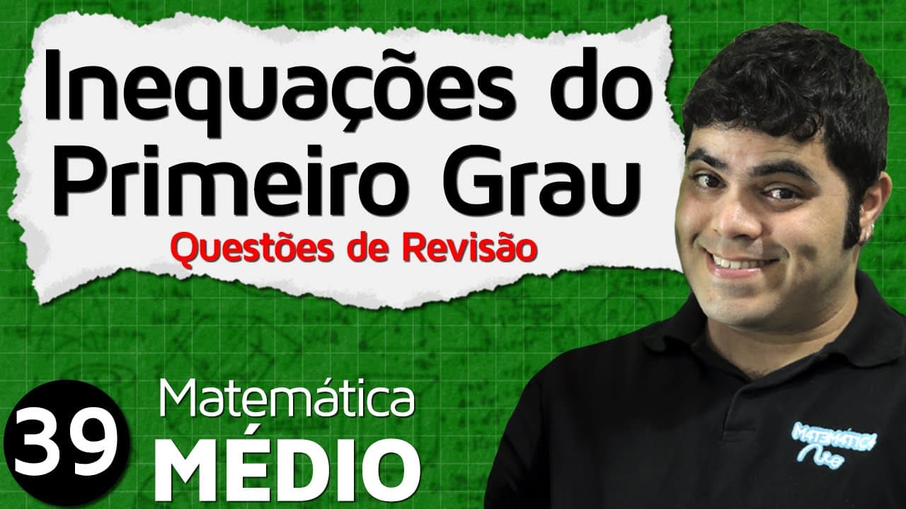 Thumbnail: Inequação do Primeiro Grau - Questões de Revisão Comentadas (Aula 6 de 6) | MEM #39