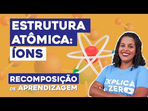 Thumbnail da aula: ESTRUTURA ATÔMICA: íons | Recomposição de Aprendizagem | Química | Larissa Sousa Campos
