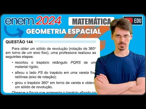 Thumbnail da aula: [ENEM 2024] 144 📘 GEOMETRIA ESPACIAL Para obter um sólido de revolução (rotação de 360° em torno de