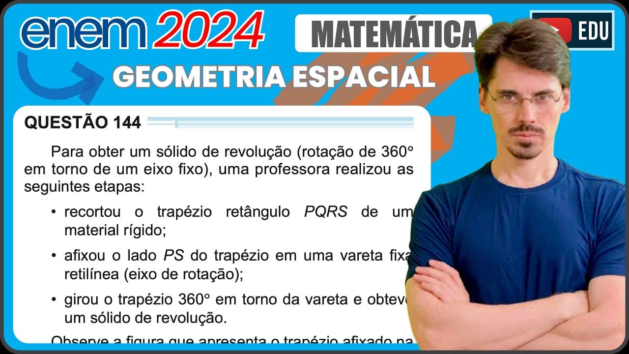 Thumbnail: [ENEM 2024] 144 📘 GEOMETRIA ESPACIAL Para obter um sólido de revolução (rotação de 360° em torno de
