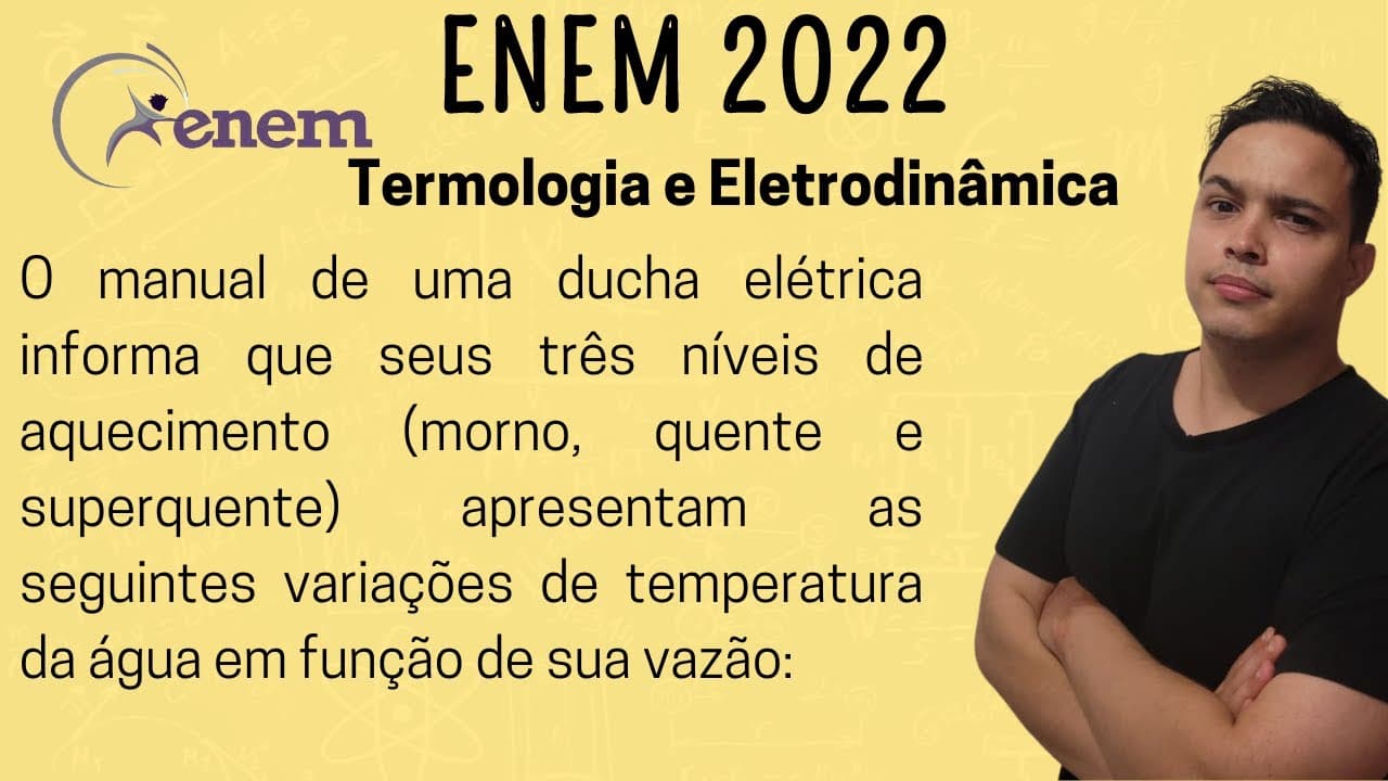 Thumbnail: ENEM 2022 - O manual de uma ducha elétrica informa que seus três níveis de aquecimento