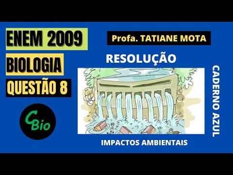 Thumbnail da aula: ✅[ENEM 2009] # BIOLOGIA # QUESTÃO 8 – IMPACTOS AMBIENTAIS E USINAS HIDRELÉTRICAS - A economia ..
