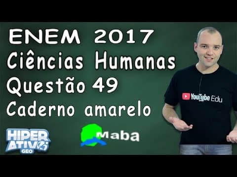 Thumbnail da aula: ENEM 2017 - CIÊNCIAS HUMANAS - QUESTÃO 49 - PROVA AMARELA