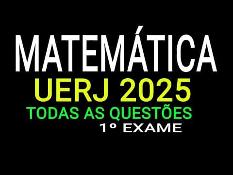 Thumbnail da aula: Correção de MATEMÁTICA UERJ 2025 1⁰ Exame Todas as questões
