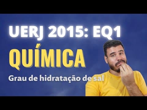 Thumbnail da aula: UERJ 2015: A proporção de moléculas de água presentes na forma hidratada de um sal pode ser