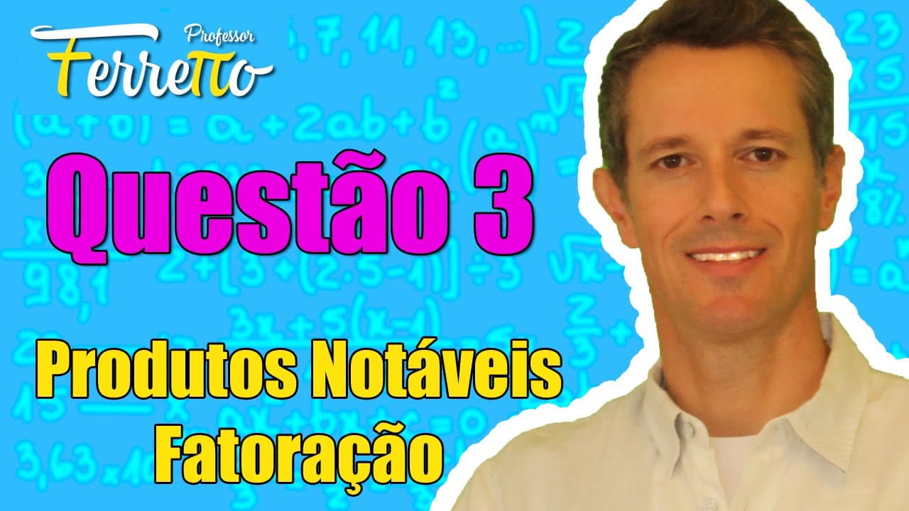 Thumbnail: Questão 3 - Produtos Notáveis e Fatoração