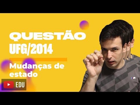 Thumbnail da aula: Questão UFG/2014 - Mudanças de estado