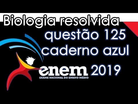 Thumbnail da aula: Resolução do ENEM 2019 - Biologia - Questão 125 (CADERNO AZUL)