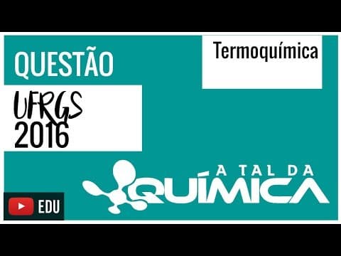 Thumbnail da aula: Questão UFRGS/2016 - Termoquímica