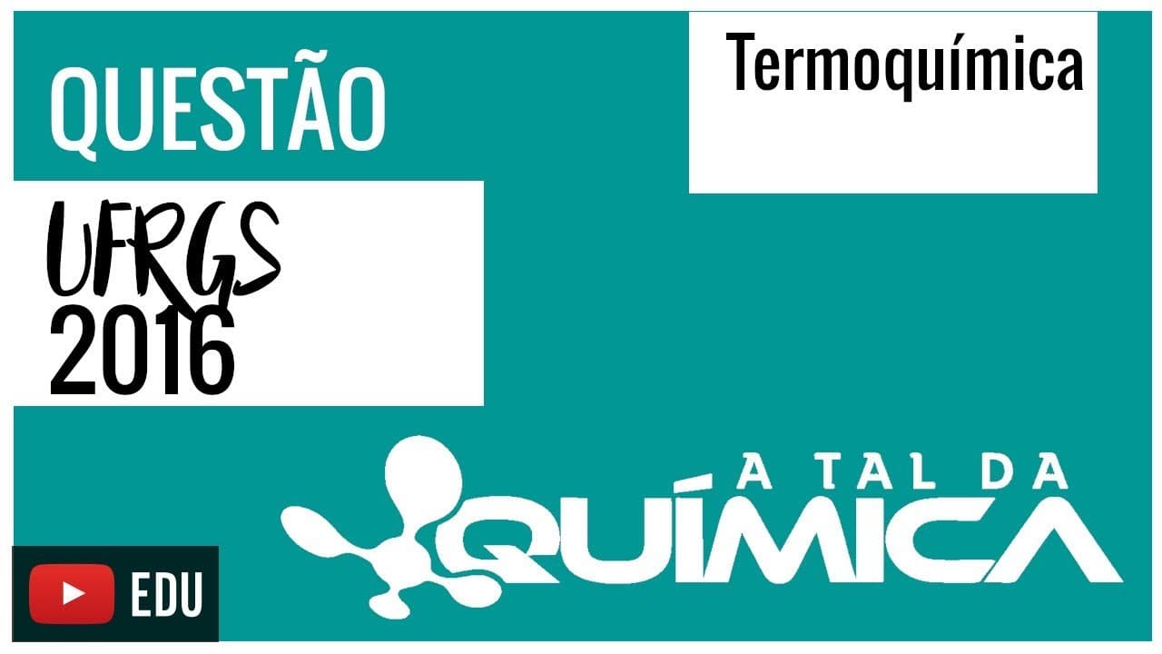 Thumbnail: Questão UFRGS/2016 - Termoquímica