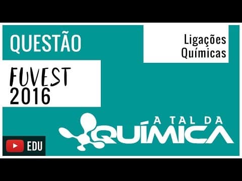 Thumbnail da aula: Questão FUVEST/2016 - Ligações Químicas