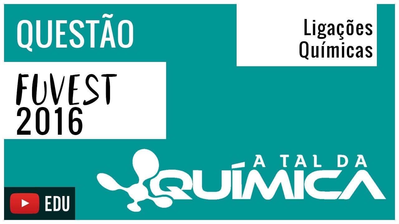 Thumbnail: Questão FUVEST/2016 - Ligações Químicas