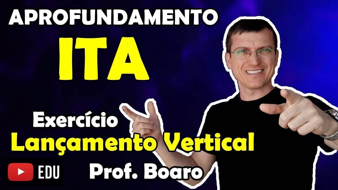 Thumbnail: ITA - LANÇAMENTO VERTICAL -  APROFUNDAMENTO - EXERCÍCIO - Prof  Marcelo Boaro   Vídeo # 12