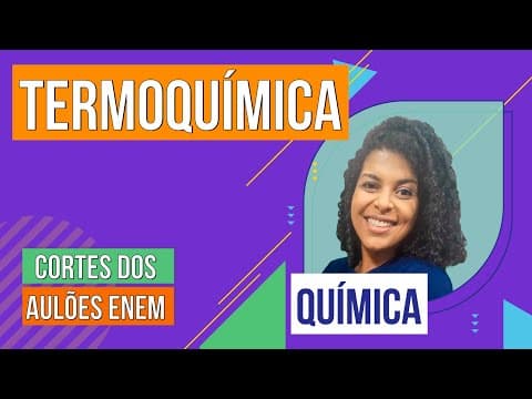 Thumbnail da aula: TERMOQUÍMICA | Cortes dos Aulões do Enem | Química | Larissa Sousa Campos