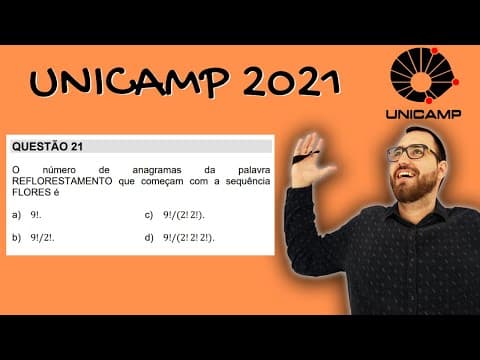Thumbnail da aula: UNICAMP 2021 MATEMÁTICA - O número de anagramas da palavra REFLORESTAMENTO...
