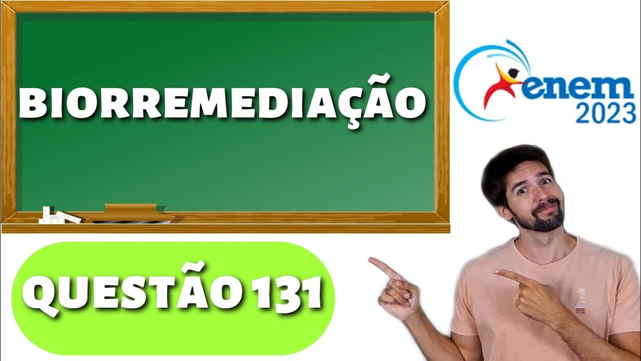 Thumbnail: QUESTÃO ENEM 2023: A biorremediação designa tratamentos que usam organismos para reduzir a
