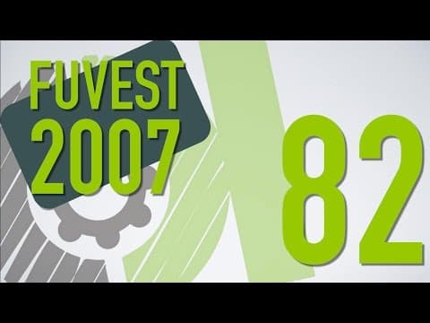 Thumbnail da aula: FUVEST 2007 - 82