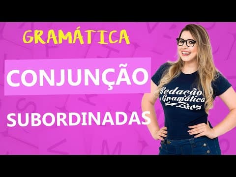Thumbnail da aula: CONJUNÇÃO: CONJUNÇÕES SUBORDINADAS - CONECTIVOS - Profa. Pamba