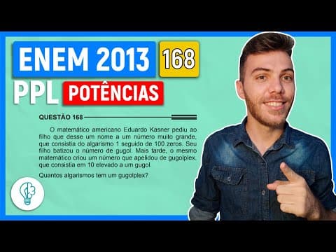 Thumbnail da aula: 🛑168 Enem 2013 PPL - POTÊNCIAS - O matemático americano Eduardo Kasner pediu ao filho que desse um
