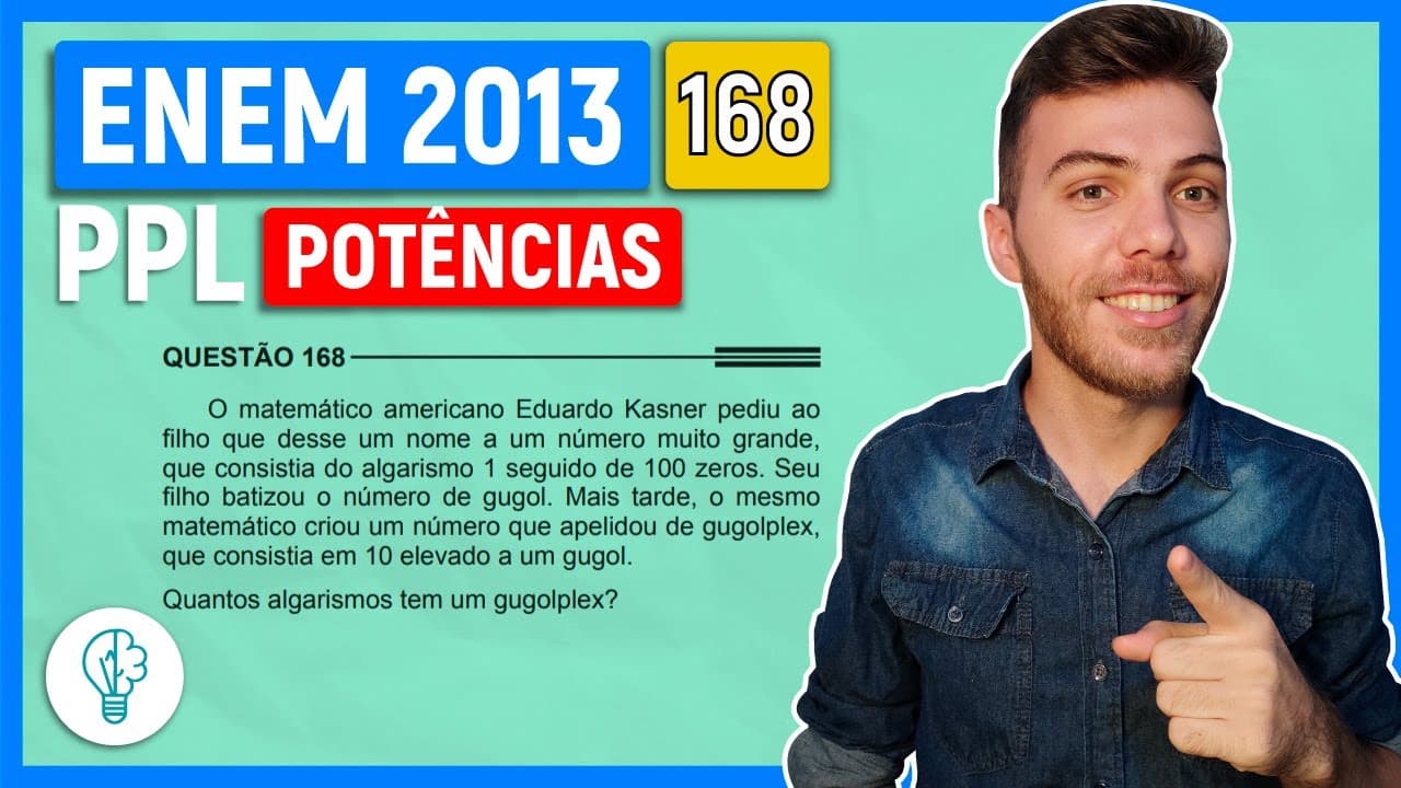 Thumbnail: 🛑168 Enem 2013 PPL - POTÊNCIAS - O matemático americano Eduardo Kasner pediu ao filho que desse um