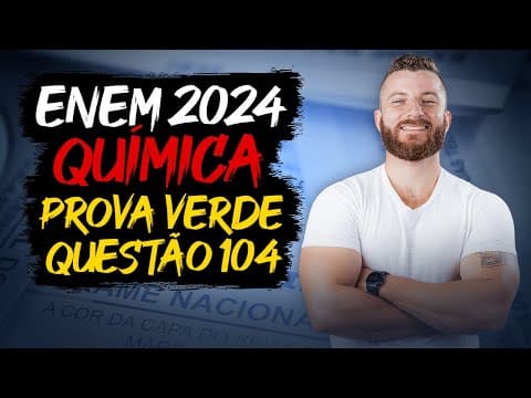 Thumbnail da aula: ENEM 2024: Resolução da Questão 104 (Caderno Verde) - Ciências da Natureza - Química