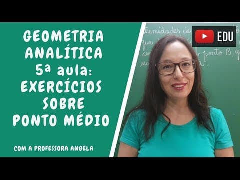 Thumbnail da aula: Geometria Analítica - Exercícios sobre ponto médio de um segmento de reta - Professora Angela