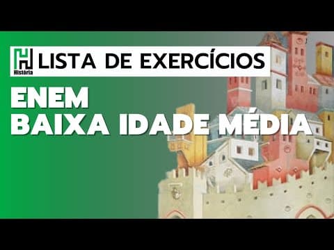 Thumbnail da aula: Lista de História | ENEM - BAIXA IDADE MÉDIA (Resolução de questões do ENEM)