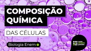 COMPOSIÇÃO QUÍMICA DAS CÉLULAS | RESUMO DE BIOLOGIA ENEM E ENCCEJA
