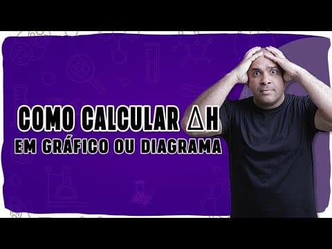 Thumbnail da aula: 🌡️ COMO CALCULAR O ∆H EM GRÁFICO E DIAGRAMA: Método direto e sem confusão!