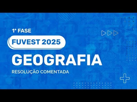 Thumbnail da aula: Resolução Comentada - FUVEST 2025 - 1ª Fase - Geografia