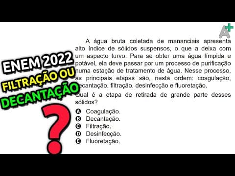 Thumbnail da aula: A ÁGUA bruta coletada de manancias apresenta alto índice de sólidos suspensos Questão ENEM 2022