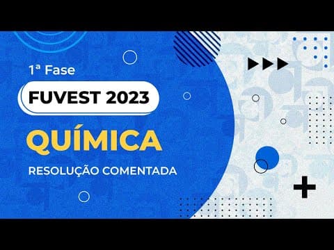 Thumbnail da aula: Resolução Comentada - FUVEST 2023 - 1ª fase - Química