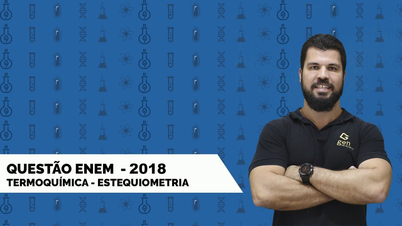 Thumbnail: QUESTÃO ENEM - 2018 - PROVA AMARELA - QUESTÃO 108 - TERMOQUÍMICA - ESTEQUIOMETRIA - VESTIBULAR UERJ