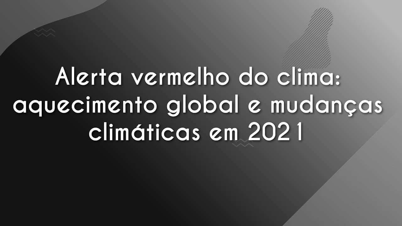 Thumbnail: Alerta vermelho do clima: aquecimento global e mudanças climáticas em 2021 - Brasil Escola