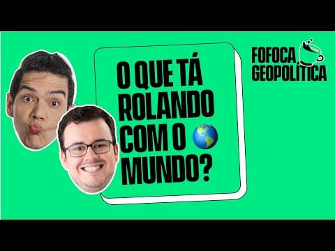 Thumbnail da aula: FOFOCA GEOPOLÍTICA | GLOBALIZAÇÃO E MUNDO DO TRABALHO #11