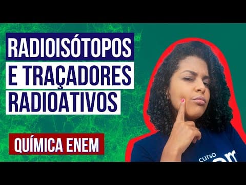 Thumbnail da aula: O QUE SÃO RADIOISÓTOPOS E TRAÇADORES RADIOATIVOS | Resumo de Química para o Enem