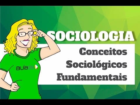 Thumbnail da aula: Sociologia - Conceitos Sociológicos Fundamentais