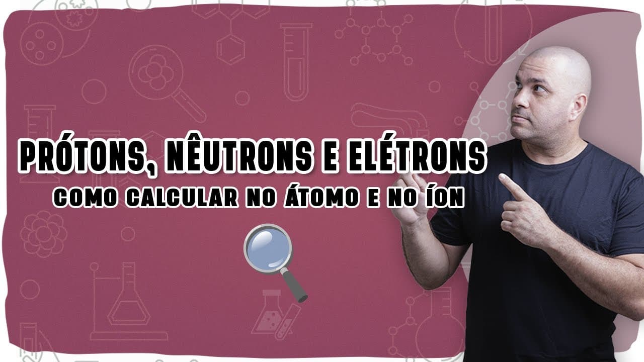 Thumbnail: ⚛️ PRÓTONS, NÊUTRONS E ELÉTRONS: Como calcular no átomo e no íon sem errar!