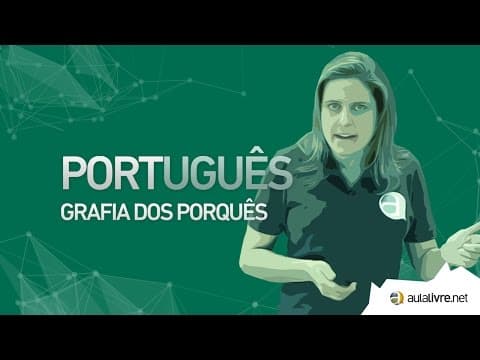 Thumbnail da aula: Português - Fonética- Grafia dos porquês