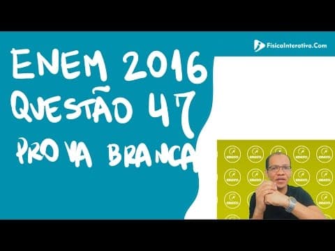 Thumbnail da aula: Física Enem 2016 - Questao 47 prova branca