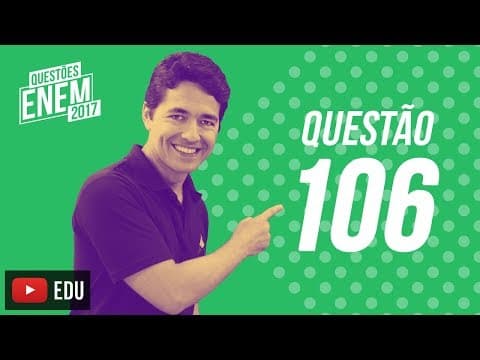 Thumbnail da aula: Enem 2017 - Ciências da Natureza | Questão 106 (Caderno Amarelo)