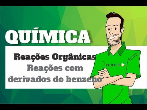 Thumbnail da aula: Química - Reações Orgânicas: Reações com derivados do Benzeno