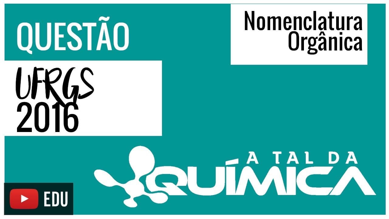 Thumbnail: Questão UFRGS/2016 - Nomenclatura Orgânica